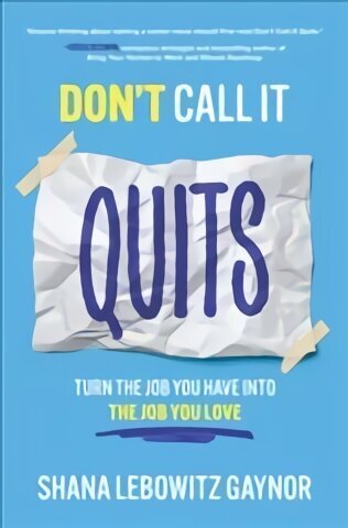 Don't Call It Quits: Turn the Job You Have into the Job You Love hind ja info | Majandusalased raamatud | kaup24.ee