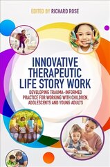 Innovative Therapeutic Life Story Work: Developing Trauma-Informed Practice for Working with Children, Adolescents and Young Adults цена и информация | Книги по социальным наукам | kaup24.ee