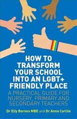 How to Transform Your School into an LGBTplus Friendly Place: A Practical Guide for Nursery, Primary and Secondary Teachers hind ja info | Ühiskonnateemalised raamatud | kaup24.ee
