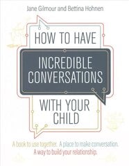 How to Have Incredible Conversations with your Child: A book for parents, carers and children to use together. A place to make conversation. A way to build your relationship hind ja info | Ühiskonnateemalised raamatud | kaup24.ee