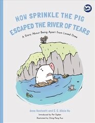 How Sprinkle the Pig Escaped the River of Tears: A Story About Being Apart From Loved Ones цена и информация | Книги по социальным наукам | kaup24.ee
