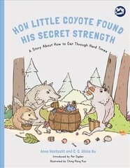 How Little Coyote Found His Secret Strength: A Story About How to Get Through Hard Times hind ja info | Ühiskonnateemalised raamatud | kaup24.ee