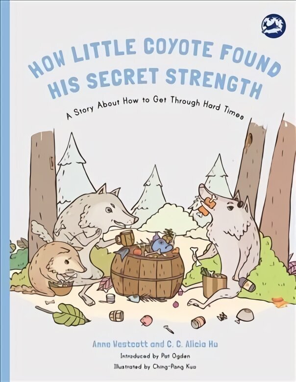 How Little Coyote Found His Secret Strength: A Story About How to Get Through Hard Times цена и информация | Ühiskonnateemalised raamatud | kaup24.ee
