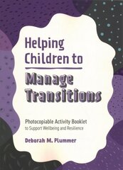 Helping Children to Manage Transitions: Photocopiable Activity Booklet to Support Wellbeing and Resilience hind ja info | Ühiskonnateemalised raamatud | kaup24.ee