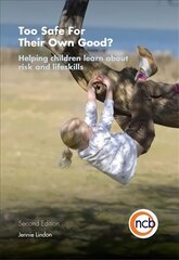 Too Safe For Their Own Good?, Second Edition: Helping children learn about risk and life skills 2nd Revised edition цена и информация | Книги по социальным наукам | kaup24.ee