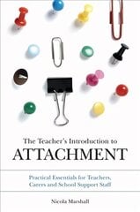 Teacher's Introduction to Attachment: Practical Essentials for Teachers, Carers and School Support Staff hind ja info | Ühiskonnateemalised raamatud | kaup24.ee