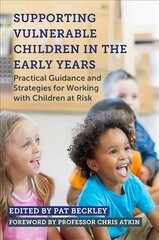 Supporting Vulnerable Children in the Early Years: Practical Guidance and Strategies for Working with Children at Risk hind ja info | Ühiskonnateemalised raamatud | kaup24.ee