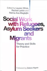 Social Work with Refugees, Asylum Seekers and Migrants: Theory and Skills for Practice цена и информация | Книги по социальным наукам | kaup24.ee