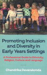 Promoting Inclusion and Diversity in Early Years Settings: A Professional Guide to Ethnicity, Religion, Culture and Language hind ja info | Ühiskonnateemalised raamatud | kaup24.ee