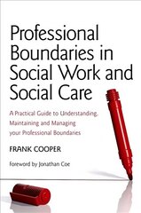 Professional Boundaries in Social Work and Social Care: A Practical Guide to Understanding, Maintaining and Managing Your   Professional Boundaries цена и информация | Книги по социальным наукам | kaup24.ee