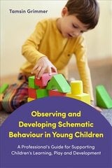 Observing and Developing Schematic Behaviour in Young Children: A Professional's Guide for Supporting Children's Learning, Play and Development hind ja info | Ühiskonnateemalised raamatud | kaup24.ee