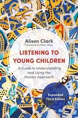 Listening to Young Children, Expanded Third Edition: A Guide to Understanding and Using the Mosaic Approach 3rd Revised edition hind ja info | Ühiskonnateemalised raamatud | kaup24.ee