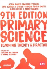 Primary Science: Teaching Theory and Practice 9th Revised edition цена и информация | Книги по социальным наукам | kaup24.ee