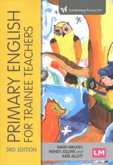 Primary English for Trainee Teachers 3rd Revised edition hind ja info | Ühiskonnateemalised raamatud | kaup24.ee