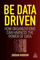 Be Data Driven: How Organizations Can Harness the Power of Data цена и информация | Книги по экономике | kaup24.ee