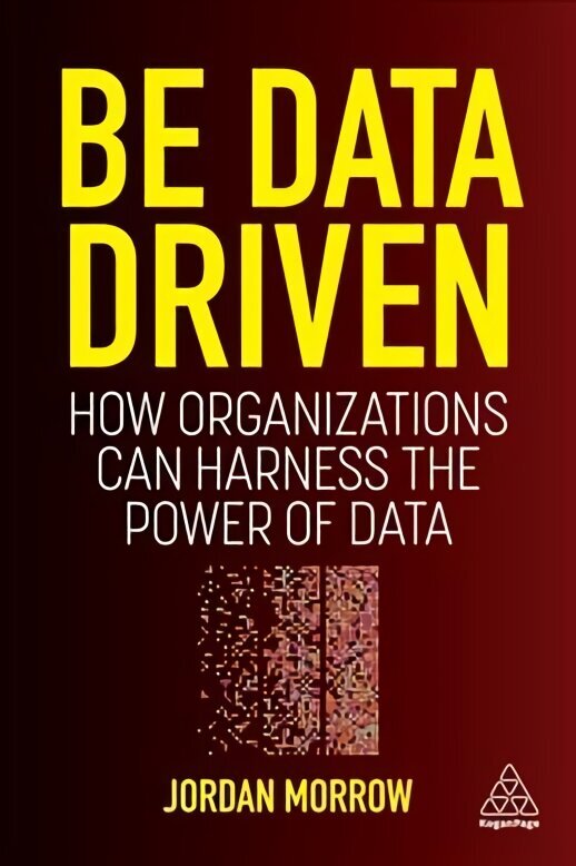 Be Data Driven: How Organizations Can Harness the Power of Data hind ja info | Majandusalased raamatud | kaup24.ee