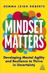 Mindset Matters: Developing Mental Agility and Resilience to Thrive in Uncertainty цена и информация | Книги по экономике | kaup24.ee