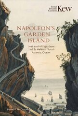 Napoleon's Garden Island: Lost and old gardens of St Helena, South Atlantic Ocean hind ja info | Ajalooraamatud | kaup24.ee