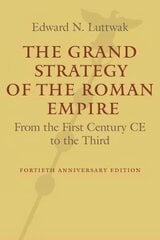 Grand Strategy of the Roman Empire: From the First Century CE to the Third revised and updated edition hind ja info | Ajalooraamatud | kaup24.ee