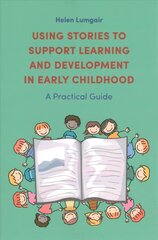 Using Stories to Support Learning and Development in Early Childhood: A Practical Guide hind ja info | Ühiskonnateemalised raamatud | kaup24.ee