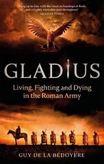 Gladius: Living, Fighting and Dying in the Roman Army цена и информация | Исторические книги | kaup24.ee
