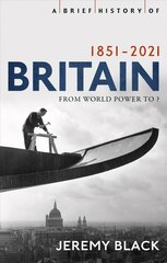 Brief History of Britain 1851-2021: From World Power to ? цена и информация | Исторические книги | kaup24.ee