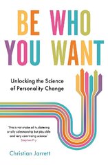 Be Who You Want: Unlocking the Science of Personality Change hind ja info | Ühiskonnateemalised raamatud | kaup24.ee