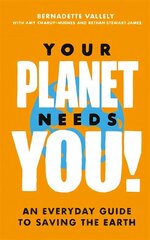 Your Planet Needs You!: An everyday guide to saving the earth цена и информация | Книги по социальным наукам | kaup24.ee