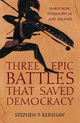 Three Epic Battles that Saved Democracy: Marathon, Thermopylae and Salamis hind ja info | Ajalooraamatud | kaup24.ee