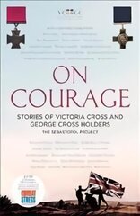 On Courage: Stories of Victoria Cross and George Cross Holders цена и информация | Исторические книги | kaup24.ee