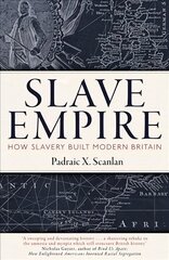 Slave Empire: How Slavery Built Modern Britain цена и информация | Исторические книги | kaup24.ee