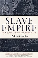 Slave Empire: How Slavery Built Modern Britain hind ja info | Ajalooraamatud | kaup24.ee