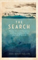 Search: The true story of a D-Day survivor, an unlikely friendship, and a lost shipwreck off Normandy hind ja info | Ajalooraamatud | kaup24.ee