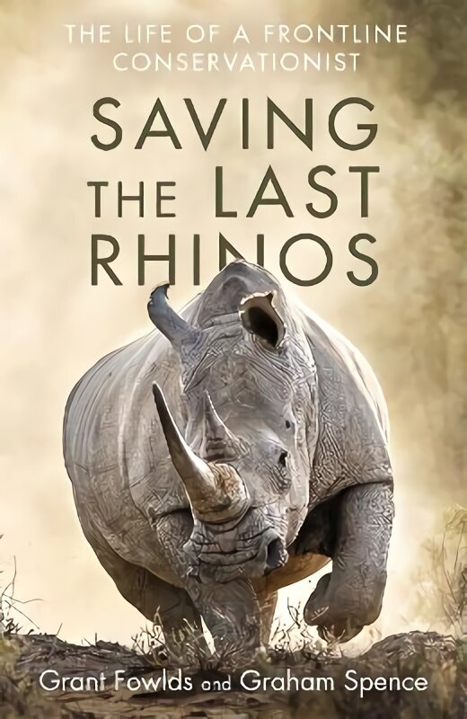Saving the Last Rhinos: The Life of a Frontline Conservationist цена и информация | Ühiskonnateemalised raamatud | kaup24.ee