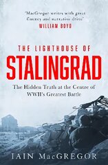 Lighthouse of Stalingrad: The Hidden Truth at the Centre of WWII's Greatest Battle hind ja info | Ajalooraamatud | kaup24.ee