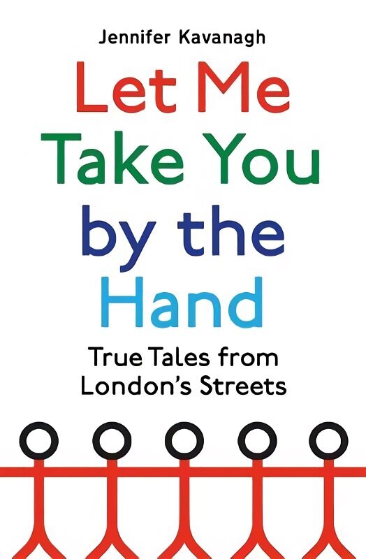 Let Me Take You by the Hand: True Tales from London's Streets hind ja info | Ühiskonnateemalised raamatud | kaup24.ee