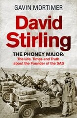 David Stirling: The Phoney Major: The Life, Times and Truth about the Founder of the SAS hind ja info | Ajalooraamatud | kaup24.ee