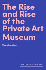 Rise and Rise of the Private Art Museum hind ja info | Entsüklopeediad, teatmeteosed | kaup24.ee