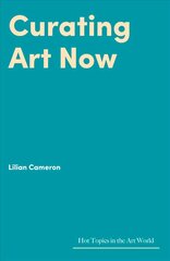 Curating Art Now: Changed Worlds, Uncertain Futures цена и информация | Энциклопедии, справочники | kaup24.ee