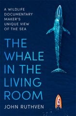 Whale in the Living Room: A Wildlife Documentary Maker's Unique View of the Sea hind ja info | Ühiskonnateemalised raamatud | kaup24.ee