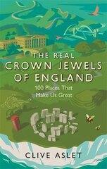 Real Crown Jewels of England: 100 Places That Make Us Great hind ja info | Ajalooraamatud | kaup24.ee