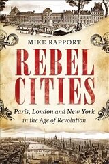 Rebel Cities: Paris, London and New York in the Age of Revolution hind ja info | Ajalooraamatud | kaup24.ee