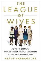 League of Wives: The Untold Story of the Women Who Took on the U.S. Government to Bring Their Husbands Home hind ja info | Ajalooraamatud | kaup24.ee