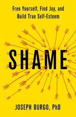 Shame: Free Yourself, Find Joy, and Build True Self-Esteem цена и информация | Книги по социальным наукам | kaup24.ee