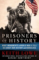 Prisoners of History: What Monuments to World War II Tell Us about Our History and Ourselves цена и информация | Исторические книги | kaup24.ee