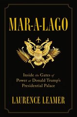 Mar-a-Lago: Inside the Gates of Power at Donald Trump's Presidential Palace hind ja info | Ühiskonnateemalised raamatud | kaup24.ee