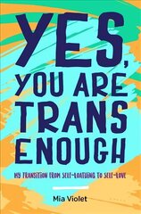 Yes, You Are Trans Enough: My Transition from Self-Loathing to Self-Love hind ja info | Ühiskonnateemalised raamatud | kaup24.ee