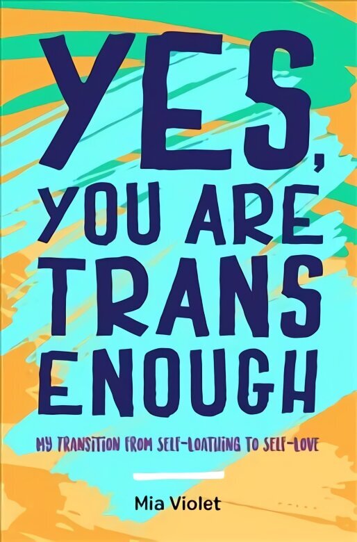 Yes, You Are Trans Enough: My Transition from Self-Loathing to Self-Love цена и информация | Ühiskonnateemalised raamatud | kaup24.ee