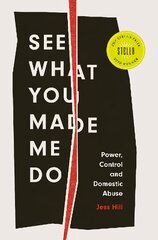 See What You Made Me Do: Power, Control and Domestic Abuse hind ja info | Ühiskonnateemalised raamatud | kaup24.ee