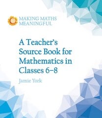 Teacher's Source Book for Mathematics in Classes 6 to 8 hind ja info | Ühiskonnateemalised raamatud | kaup24.ee